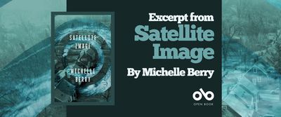 Read an Excerpt from Satellite Image, the New Novel from Michelle Berry banner. Background image of stylistic graphic satellite image of houses and streets in industrial Ontario town, from cover with patterns of circular greys and whites arcing through image. Solid dark blue section to centre right with text and Open Book logo overlaid. Image of book cover to centre left, framed and featuring the entire version of the aforementioned background image.