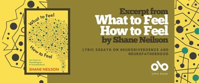 Excerpt from What to Feel, How to Feel by Shane Neilson banner. Background image from cover of black and grey circles and angular lines all linked to represent the pattern of neurons, over a yellow backing. Full cover image in black framing to centre-left, with same pattern in full across cover and text at top and bottom of cover. Solid green section to centre of banner with text and Open Book logo overlaid.
