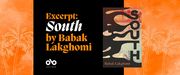 orange and black banner image with background of palm trees. Right hand side shows the cover of South by Babak Lakghomi. Text reads "Excerpt: South by Babak Lakghomi." Open Book logo bottom left