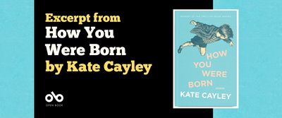 Book Banner image for How You Were Born by Kate Cayley. Blue textured background with a dark middle section and text over top, Open Book logo below. Book cover featured at centre right of the banner.