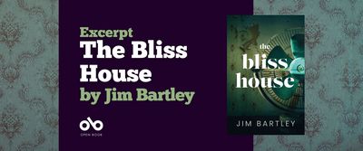 Green banner image with text reading Excerpt from The Bliss House by Jim Bartley. Cover of The Bliss House on the right, Open Book logo on the left