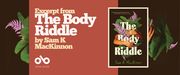 Promotional banner for The Body Riddle by Sam K. MacKinnon. The design features a horizontal layout with a warm terracotta-red central panel flanked by dark brown sections. On the left, large cream-colored serif type reads "Excerpt from The Body Riddle by Sam K MacKinnon" with the Open Book logo and text beneath. Decorative green tropical leaves and pink-purple fern fronds frame the left and right edges, echoing the book cover's botanical motif. On the right side, the book cover is displayed in a white-bordered frame, showing the signature crossed arms, foliage, and bold title treatment. The banner balances promotional text with visual branding, maintaining the book's organic, introspective aesthetic while clearly identifying the publisher and content type.