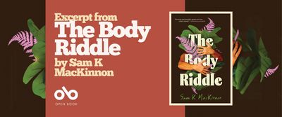 Promotional banner for The Body Riddle by Sam K. MacKinnon. The design features a horizontal layout with a warm terracotta-red central panel flanked by dark brown sections. On the left, large cream-colored serif type reads "Excerpt from The Body Riddle by Sam K MacKinnon" with the Open Book logo and text beneath. Decorative green tropical leaves and pink-purple fern fronds frame the left and right edges, echoing the book cover's botanical motif. On the right side, the book cover is displayed in a white-bordered frame, showing the signature crossed arms, foliage, and bold title treatment. The banner balances promotional text with visual branding, maintaining the book's organic, introspective aesthetic while clearly identifying the publisher and content type.