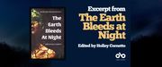 Read an excerpt from The Earth Bleeds at Night - Edited by Holley Cornetto banner. Background image of dark, silhouetted treeline against night sky. Solid dark blue section to centre right of banner with text and Open Book logo overlaid. Image of book cover to centre left.