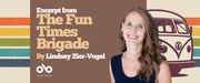 Excerpt from The Fun Times Brigade by Lindsay Zier-Vogel banner. Background from cover of a band of five colourful lines running horizontally across the image, with illustrated outline of an old VW bus to the right. Solid dark pink section at centre with text and Open Book overlaid. Author photo to centre-right, woman with long brown hair hanging in waves over her left shoulder, smiling outwardly and wearing a black sleeveless top.