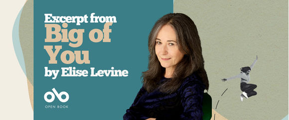Banner featuring the book excerpt “Big of You” by Elise Levine. The design includes a portrait of Elise Levine with long brown hair, wearing a dark top, seated against a muted background. To the left, bold text reads “Excerpt from Big of You by Elise Levine,” with the Open Book logo below. On the right side, there is a small black-and-white image of a person jumping in mid-air.