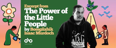 Banner featuring the book excerpt “The Power of the Little People” by Bomgiizhik Isaac Murdoch. On the right, a black-and-white photo shows Isaac Murdoch wearing a “Tiny House Warriors” hoodie. The background is colorful with illustrated figures, a tipi, a flower, and a bird against a gradient sky. On the left, white and yellow text reads “Excerpt from The Power of the Little People by Bomgiizhik Isaac Murdoch,” with the Open Book logo below.
