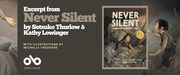 Promotional banner for an excerpt from Never Silent: A Hiroshima Survivor’s Story by Setsuko Thurlow and Kathy Lowinger, with illustrations by Michelle Theodore. The left side features illustrated debris and the outstretched arm of a young girl. Centered text reads: “Excerpt from Never Silent by Setsuko Thurlow & Kathy Lowinger, with illustrations by Michelle Theodore.” Below is the Open Book logo. On the right, the book cover is displayed, showing a young girl with short black hair crawling through rubble, surrounded by destruction. A gold Junior Library Guild (JLG) “Gold Standard” seal is also visible on the book cover.