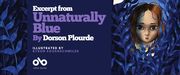 Read an excerpt from Unnaturally Blue by Dorson Plourde, Illustrated by Byron Eggenschwiler banner. Background image from book cover of deep, lush field with plantlife coloured in deep shades of blue, with illustrated image of young person with long, unkempt hair and a round face and features peeking through a gap where blue night sky can be seen above. Solid dark blue section to centre-left with text and Open Book logo overlaid.