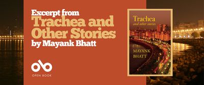Read an excerpt from Trachea and Other Stories by Mayank Bhatt banner. Background image of night on Marine Drive in Bombay, with sea and distant curving lit shoreline to left and other arcing side of harbour to right with lights curving along boardwalk and rocky beach curving toward forefront of image. Full image of book cover with another similar image of night in Bombay, and title of book and author name in text. Solid red-orange section to centre of banner with text and Open Book logo overlaid.
