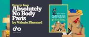 Promotional banner for Absolutely No Body Parts by Valerie Sherrard, published by Open Book. The banner is divided into two sections. On the left, a dark charcoal background displays white text reading "Excerpt from" in a distressed serif font, followed by the title "Absolutely No Body Parts" in bold white capitals and "by Valerie Sherrard" in golden yellow script below. At the bottom left, the Open Book logo appears in white with a stylized binoculars icon. Illustrated cardboard moving boxes with scattered objects—a lamp, books, a starfish—peek in from the left edge. On the right, the full book cover is shown against a bright teal background, framed by a thin golden border. The cover features a microscope at the top, the title in white and yellow, and a stack of moving boxes at the bottom adorned with everyday items like a basketball, piggy bank, hard hat, and sneakers. The banner's layout balances promotional text with the vibrant cover art, creating a cohesive visual for digital or print marketing.