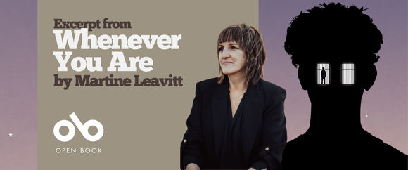Banner for Whenever You Are by Martine Leavitt, featuring the text “Excerpt from Whenever You Are by Martine Leavitt” on a muted beige panel, the author’s portrait in the center, and a black silhouette with barred window-like eyes on the right. The Open Book logo appears on the left.