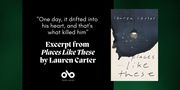 "Regret, like Sediment Gathered in His Blood" Read an Excerpt from Lauren Carter's Beautiful & Devastating Places Like These