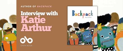 Banner for Backpack author Katie Arthur. A brown central panel contains the text “Author of Backpack” and “Interview with Katie Arthur,” with the Open Book logo below. The Backpack book cover appears near the center-right. On both sides of the banner, there are illustrated children shown from behind wearing colorful backpacks, creating a playful, book-themed frame.