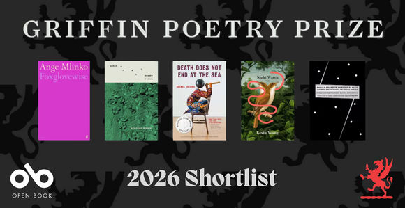 Griffin Poetry Prize 2026 Shortlist banner featuring five nominated poetry collections displayed against a dark background with decorative griffin silhouettes. From left to right: "Foxglovewise" by Ange Mlinko (bright pink cover), "Heads" by Anahelia Gumaty (green textured cover with birds), "Death Does Not End at the Sea" by Brenda Agesimu (cream cover with illustrated chair), "Night Watch" by Kevin Young (nature photograph with red snake design), and "Bodies Found in Various Places" by Elvira Hernández (black cover with constellation pattern). Open Book and Griffin Poetry Prize logos appear in bottom corners.
