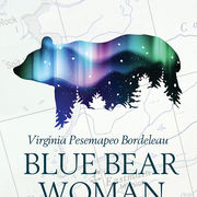 "The Murmur of an Inner Voice Evokes the Untamed Beauty of a Land to Be Discovered" Read an Excerpt from Virginia Pesemapeo Bordeleau's Blue Bear W...