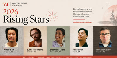 Banner for the Writers' Trust of Canada 2026 Rising Stars program. The top section features the program title in large text with a decorative starburst icon, alongside text reading 'Five early-career writers. Five celebrated mentors. One year of support to shape what's next.' and the URL writerstrust.com/RisingStars. A faded forest landscape appears in the background. Below are five portrait photographs of the selected writers arranged in a row: Aaron Chan from Vancouver, BC; Curtis John McRae from Senneville, QC; Cassandra Myers from Richmond Hill, ON; Vinh Nguyen from Toronto, ON; and Siavash Saadlou from Coquitlam, BC. A coral-colored footer displays program benefits: '$5,000 PRIZE • PERSONALIZED MENTORSHIP • TWO-WEEK WRITING RESIDENCY.