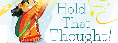 "There is Power in Sharing Ideas" Bree Galbraith's Hold That Thought Encourages Kids to Let Their Ideas Shine