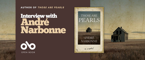 Promotional banner for an author interview featuring André Narbonne and his novel "Those Are Pearls." The horizontal banner is divided into two sections. The left third has a dark brown overlay containing white text reading "AUTHOR OF THOSE ARE PEARLS" in small capitals, followed by "Interview with André Narbonne" in a mix of white serif and large tan serif lettering. Below appears the Open Book logo—a stylized "ob" symbol with "OPEN BOOK" in white capitals. The right two-thirds shows the atmospheric book cover image: a weathered photograph-style design featuring a solitary dark farmhouse in golden prairie grass beneath a moody blue-gray sky, with the title and author name in serif type. The background extends the prairie landscape from the cover across the full banner width, creating a cohesive, cinematic composition in muted golds, slate blues, and earth tones that evokes the novel's themes of isolation and memory.