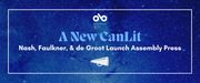 banner image with blue galaxy background, white border, and text reading "A New CanLit. Nash, Faulkner, and de Groot Launch Assembly Press". Open Book logo top centre, Assembly Press logo bottom centre