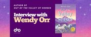 Interview with Wendy Orr. Banner with dreamy background of lush colours and stars with solid blue section to left with text overlaid and Open Book logo. To centre right, image of book cover for Wendy Orr's Out of the Valley of Horses, illustrated with a number of horses frolicking under text.