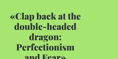Facing the Double-Headed Dragon: Perfectionism and Fear